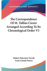 The Correspondence Of M. Tullius Cicero Arranged According To Its Chronological Order V5