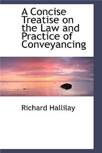 A Concise Treatise on the Law and Practice of Conveyancing