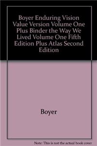 Boyer Enduring Vision Value Version Volume One Plus Binder the Way We Lived Volume One Fifth Edition Plus Atlas Second Edition