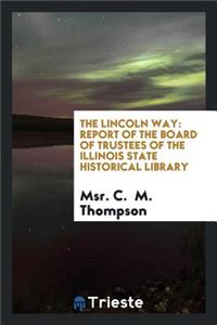 The Lincoln Way: Report of the Board of Trustees of the Illinois State ...