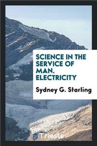 Science in the Service of Man. Electricity