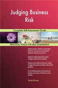 Judging Business Risk Complete Self-Assessment Guide