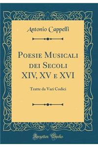 Poesie Musicali dei Secoli XIV, XV e XVI: Tratte da Vari Codici (Classic Reprint)