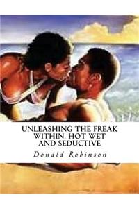 Unleashing The Freak Within, Hot Wet and Seductive: Romance and Erotic Sex