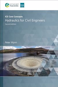 ICE Core Concepts: Hydraulics for Civil Engineers: Hydraulics for Civil Engineers