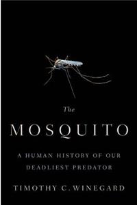 The Mosquito: A Human History of Our Deadliest Predator