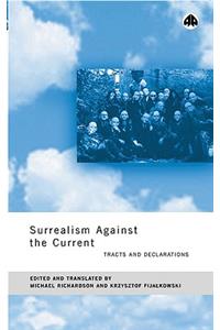 Surrealism Against the Current: Tracts and Declarations