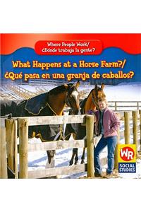 What Happens at a Horse Farm? / ¿Qué Pasa En Una Granja de Caballos?