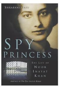 Spy Princess: The Life of Noor Inayat Khan