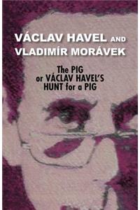 Pig, or Vaclav Havel's Hunt for a Pig (Havel Collection)