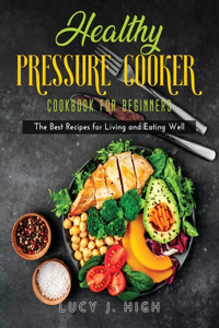 Healthy Pressure Cooker Cookbook for Beginners