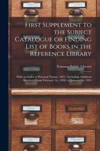 First Supplement to the Subject Catalogue or Finding List of Books in the Reference Library [microform]