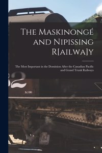 The Maskinongé and Nipissing R[ailwa]y [microform]