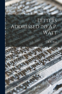 Letters Addressed to A.P. Watt