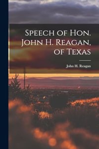 Speech of Hon. John H. Reagan, of Texas