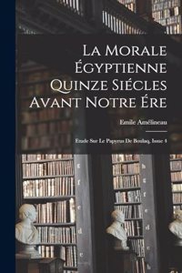 La Morale Égyptienne Quinze Siécles Avant Notre Ére