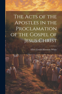 The Acts of the Apostles in the Proclamation of the Gospel of Jesus Christ