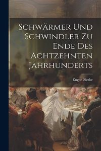 Schwärmer Und Schwindler Zu Ende Des Achtzehnten Jahrhunderts