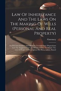 Law Of Inheritance And The Laws On The Making Of Wills (personal And Real Property)