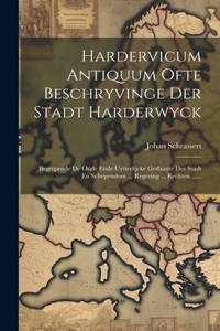 Hardervicum Antiquum Ofte Beschryvinge Der Stadt Harderwyck