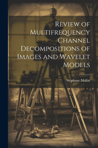 Review of Multifrequency Channel Decompositions of Images and Wavelet Models