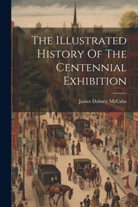 Illustrated History Of The Centennial Exhibition