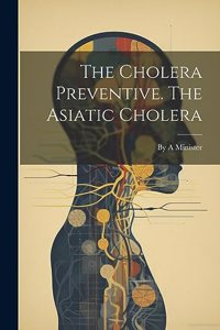 Cholera Preventive. The Asiatic Cholera