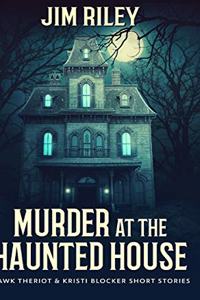 Murder at the Haunted House (Hawk Theriot and Kristi Blocker Short Stories Book 1)