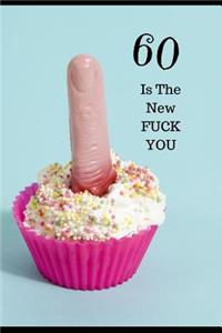 60 Is The New, FUCK YOU