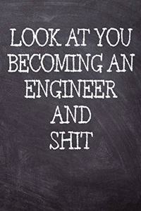Look At You Becoming An Engineer And Shit
