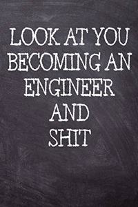 Look At You Becoming An Engineer And Shit