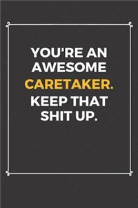 You're An Awesome Caretaker Keep That Shit Up