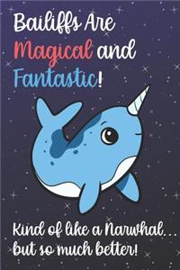 Bailiffs Are Magical And Fantastic Kind Of Like A Narwhal But So Much Better