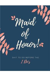 Maid Of Honor Shit To Do Before The I Do's
