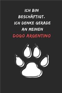 Ich bin beschäftigt. Ich denke gerade an meinen Dogo Argentino