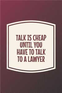 Talk Is Cheap Until You Have To Talk To A Lawyer