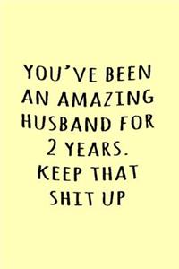 You've been an amazing husband for 2 years. Keep that shit up