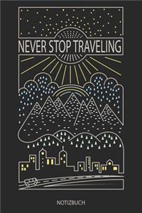 Never Stop Traveling - Notizbuch