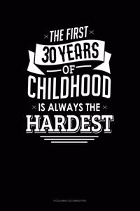 The First 30 Years Of Childhood Are Always The Hardest