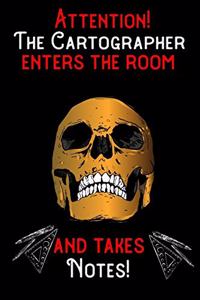 Attention - The Cartographer enters the room and takes notes