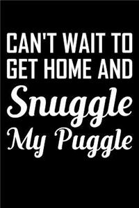 Can't Wait To Get Home And Snuggle My Puggle