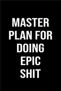 Master Plan For Doing Epic Shit