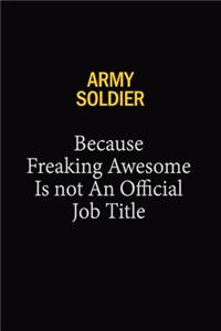 Army soldier Because Freaking Awesome Is Not An Official Job Title