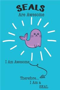 Seals Are Awesome I Am Awesome Therefore I Am a Seal