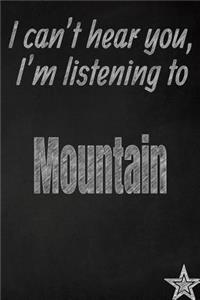I Can't Hear You, I'm Listening to Mountain Creative Writing Lined Journal