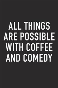All Things Are Possible with Coffee and Comedy