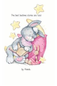 The best bedtime stories are told by friends. Notebook