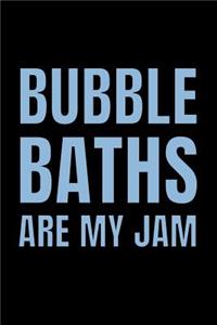 Bubble Baths Are My Jam