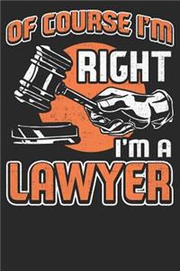 Of Course I'm Right I'm A Lawyer