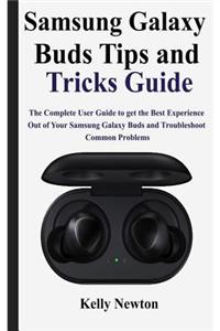 Samsung Galaxy Buds Tips and Tricks Guide: The Complete User Guide to get the Best Experience out of Your Samsung Galaxy Buds and Troubleshoot Common Problems